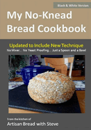 My No-Knead Bread Cookbook (B&W Version): From the Kitchen of Artisan Bread with Steve