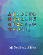 My Notebook Of Ideas: Practice your ABC's Kids Notebook Large 8.5 x11 Great size for Practicing Writing Pre-K to 3rd grade or Story Paper for any age