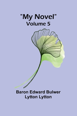 My Novel - Volume 5 - Edward Bulwer Lytton Lytt, Baron