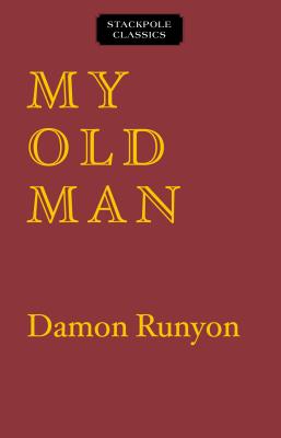 My Old Man: The Dissenting Opinions of a Salty American - Runyon, Damon