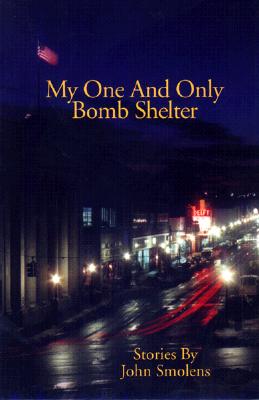 My One and Only Bomb Shelter - Smolens, John