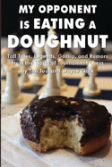My Opponent Is Eating a Doughnut: Tall Tales, Legends, Gossip, and Rumors from the World of Tournament Chess