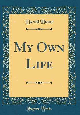 My Own Life (Classic Reprint) - Hume, David