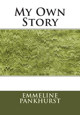 My Own Story - Pankhurst, Emmeline