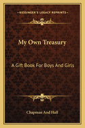 My Own Treasury: A Gift Book for Boys and Girls