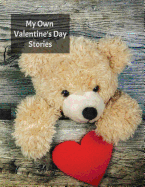 My Own Valentine's Day Stories: Writing Prompts, Pictures to Colour and Sketch Pages for 8-12 Year Olds