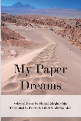 My Paper Dreams - Mogharabin, Shahab, and Lilazi, Fatemeh (Translated by), and Abiz, Alireza (Translated by)