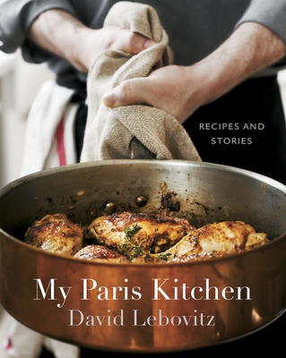 My Paris Kitchen: Recipes and Stories [A Cookbook] - Lebovitz, David