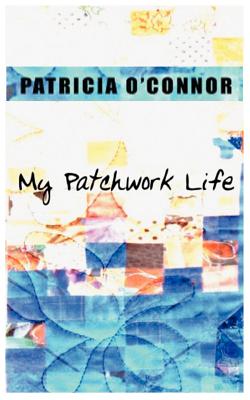 My Patchwork Life - O'Connor, Patricia, R.N.