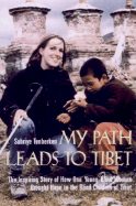 My Path Leads to Tibet: The Inspiring Story of Howone Young Blind Woman Brought Hope to the Blind Children of Tibet - Tenberken, Sabriye