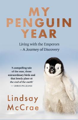 My Penguin Year: Living with the Emperors - A Journey of Discovery - McCrae, Lindsay