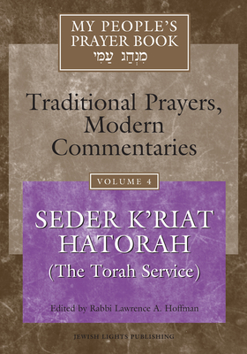 My People's Prayer Book Vol 4: Seder K'Riat Hatorah (Shabbat Torah Service) - Brettler, Marc Zvi, Dr., PhD (Contributions by), and Dorff, Elliot, Professor (Contributions by), and Ellenson, David, Dr...