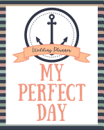 My Perfect Day Wedding Planner: Bride Organizer with Checklists, Worksheets, and Essential Tools to Plan the Perfect Dream Ceremony