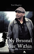 My Personal War Within: "A Struggle to Find Inner Peace" (New Edition)