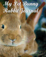 My Pet Bunny Rabbit Journal