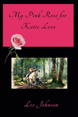 My Pink Rose for Katie Love - Dobbs, David W (Editor), and Johnson, Lee Kennedy-