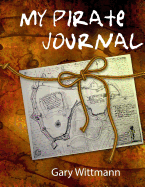 My Pirate Journal: Adventure Journal. Coloring Pages, Designs, Maps, Drawing, Jokes, Party Ideas and Much Much More