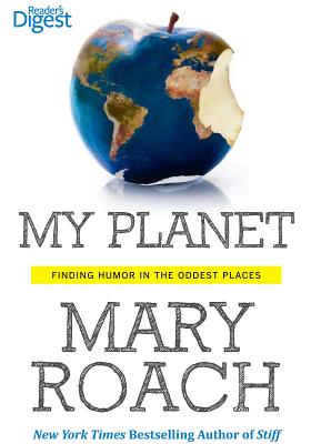 My Planet: Finding Humor in the Oddest Places - Roach, Mary