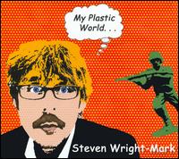 My Plastic World... - Steven Wright-Mark