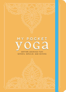 My Pocket Yoga: Anytime Exercises That Refresh, Refocus, and Restore