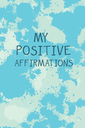 My Positive Affirmations: Affirmation Book with Writing Prompts - Create Your Own Affirmation - Positive Things that make me laugh, Positive Thoughts, Favorite Quote Journal and more pages