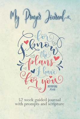 My Prayer Journal: For I Know the Plans I Have For You bible verse on cover: 52 Week Guided Prayer Journal with Prompts and Scripture Plus Space for Reflections and Prayers - Journals & Notebooks, Sissy's