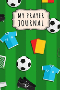 My Prayer Journal: Soccer Daily Prayer / Gratitude Journal - 110 Days - 6 x 9