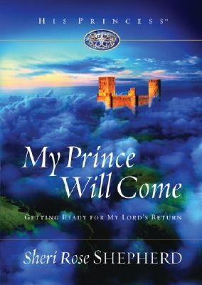 My Prince Will Come: Getting Ready for My Lord's Return - Shepherd, Sheri Rose