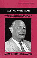 My Private War: One Man's Struggle to Survive the Soviets and the Nazis