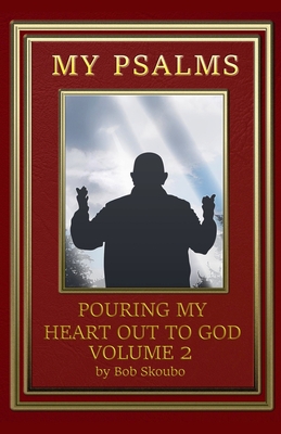 My Psalms - Pouring My Heart Out To God Volume 2 - Skoubo, Bob