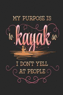 My Purpose Is to Kayak So I Don't Yell at People: Funny Blank Lined Journal Notebook, 120 Pages, Soft Matte Cover, 6 X 9