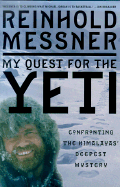 My Quest for the Yeti: The World's Greatest Mountain Climber Confronts the Himalayas' Deepest Mystery - Messner, Reinhold