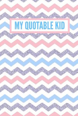 My Quotable Kid: Funny Things My Kid Said: 6x9 Inch, 120 Page, College Ruled Journal - & Journals, Amy's Notebooks