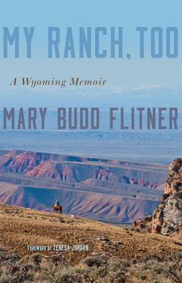 My Ranch, Too: A Wyoming Memoir - Flitner, Mary B, and Jordan, Teresa (Foreword by)