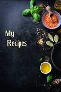 My Recipes: My Favorite Recipes Blank Cookbook- Personalised Cookbook-Blank Cookbooks for Family Recipes-Blank Receipe Book