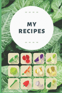 My Recipes - Recipe Notebook To Write In: Make Your Own Recipe Book