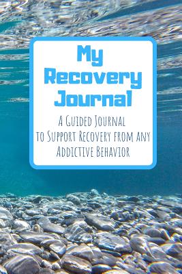 My Recovery Journal A Guided Journal to Support Recovery from any Addictive Behavior: Sobriety Journal for Men and Women Underwater Rocks - Recovery and Sobriety Journals
