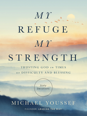 My Refuge, My Strength: Trusting God in Times of Difficulty and Blessing - Youssef, Michael