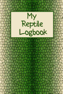 My Reptile Logbook: Logbook Journal Notebook for Reptile and Amphibian Lovers - Gift for Aspiring Herpetologists - Log for Reptile Sightings - Great for Adults and Kids Hobbies