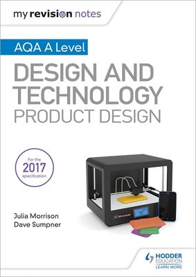 My Revision Notes: AQA A Level Design and Technology: Product Design - Morrison, Julia, and Sumpner, Dave