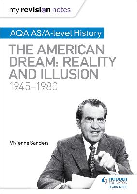 My Revision Notes: AQA AS/A-level History: The American Dream: Reality and Illusion, 1945-1980 - Sanders, Vivienne