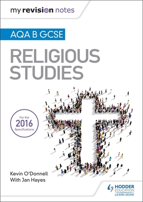 My Revision Notes AQA B GCSE Religious Studies - O'Donnell, Kevin, and Hayes, Jan