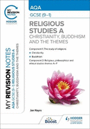 My Revision Notes: AQA GCSE (9-1) Religious Studies Specification A Christianity, Hinduism, Sikhism and the Religious, Philosophical and Ethical Themes