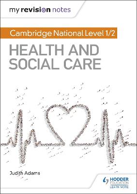 My Revision Notes: Cambridge National Level 1/2 Health and Social Care - Adams, Judith