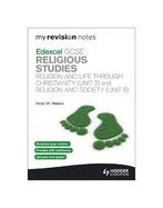 My Revision Notes: Edexcel GCSE Religious Studies Religion and Life Through Christianity (Unit 2) and Religion and Society (Unit 8)Unit 2 & 8