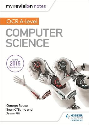My Revision Notes OCR A level Computer Science - Rouse, George, and O'Byrne, Sean, and Pitt, Jason