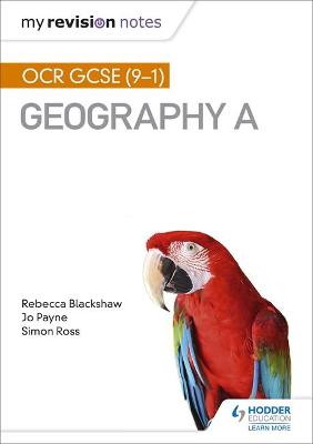 My Revision Notes: OCR GCSE (9-1) Geography A - Ross, Simon, and Blackshaw, Rebecca, and Payne, Jo
