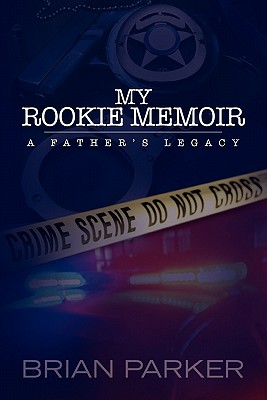 My Rookie Memoir: a father's legacy - Parker, Brian