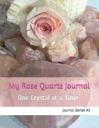 My Rose Quartz Journal: One Crystal at a Time Journal Series