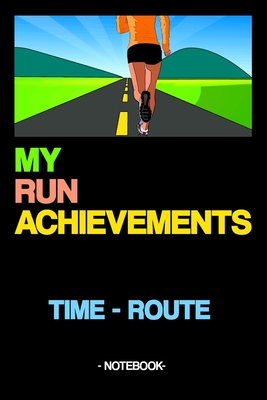 My Run Achievements Time - Route: Notebook Sport Goals gift squared 6 x 9 inch - Note, Written